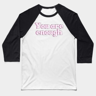 You Are Enough - Motivational and Inspiring Quotes Baseball T-Shirt